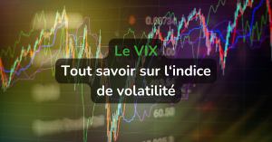 Le VIX : tout savoir sur l'indice de volatilité